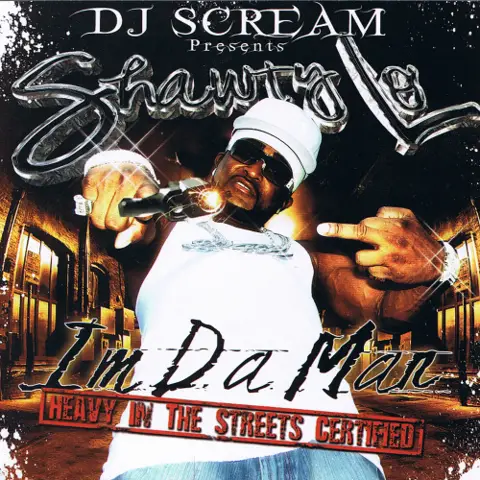 DJ Scream Presents Shawty Lo — I'm Da Man (Heavy In The Streets Certified) cover art